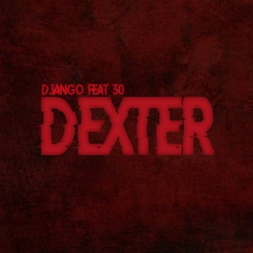 Dexter (feat. 30)