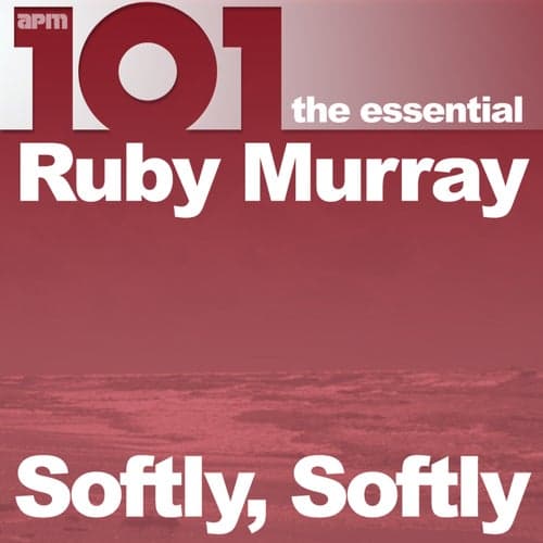 101 - Softly Softly - The Essential Ruby Murray