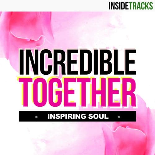 INCREDIBLE TOGETHER: Inspiring Soul