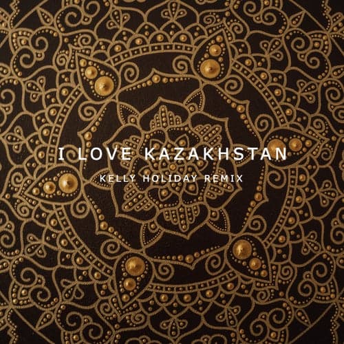 I Love Kazakhstan (Kelly Holiday Remix)