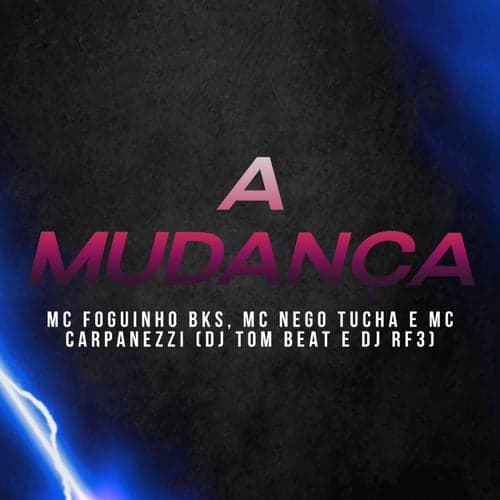 A Mudanca (feat. MC Nego Tucha, MC Carpanezzi, DJ RF3)