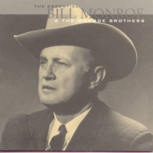 The Essential Bill Monroe & The Monroe Brothers