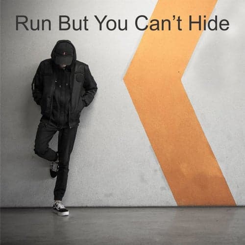 Run But You Can't Hide