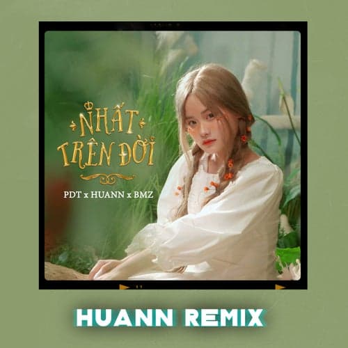Nhất Trên Đời (Huann Remix)