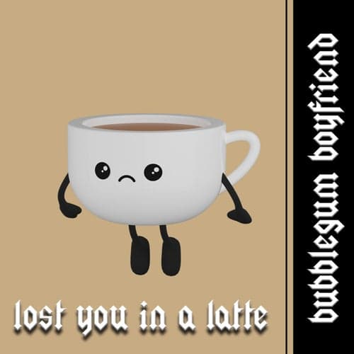 Lost You In A Latte