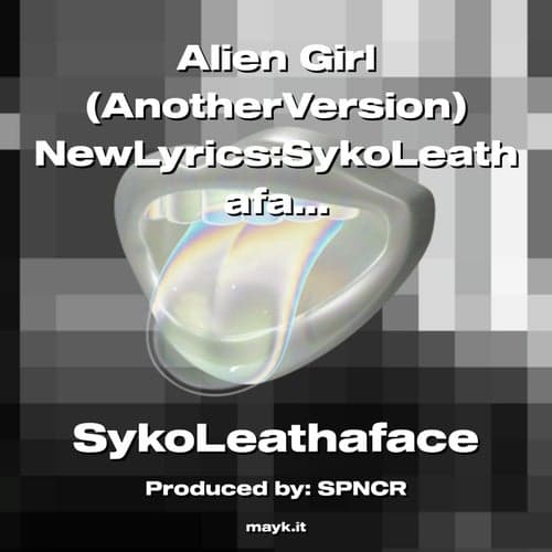 Alien Girl (AnotherVersion) NewLyrics:SykoLeathaface 2023