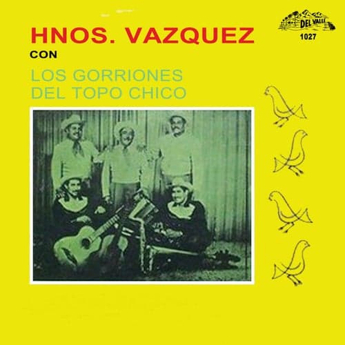 Hermanos Vazquez Con Los Gorriones Del Topo Chico