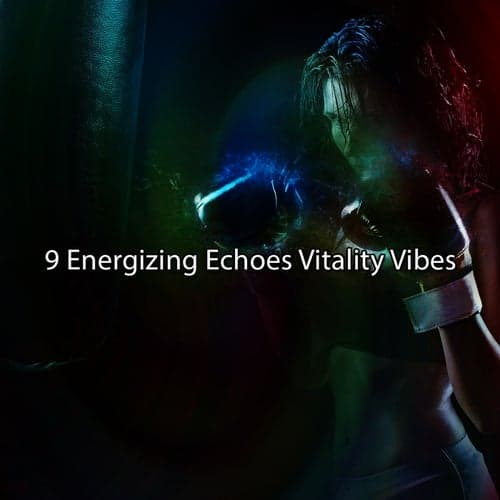 9 Energizing Echoes Vitality Vibes