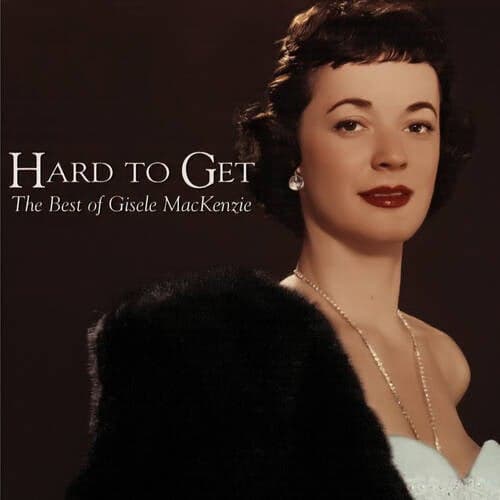 Hard to Get - The Best of Gisele Mackenzie