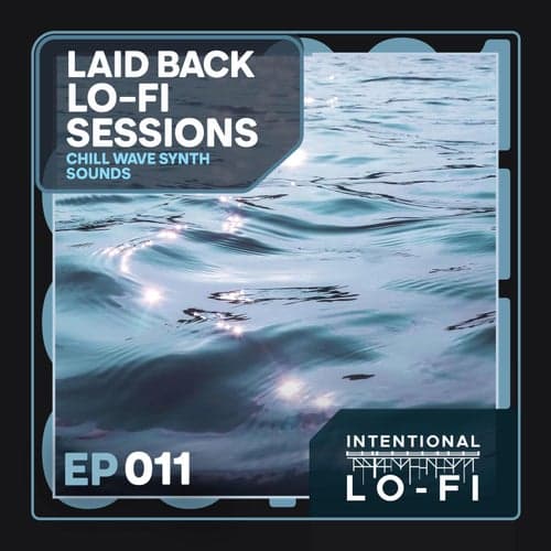 Laid back Lo-Fi Sessions 011: Chill Wave Synth Sounds - EP
