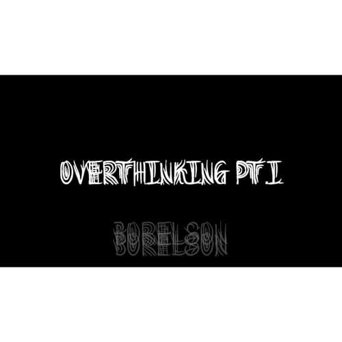Overthinking Pt.I
