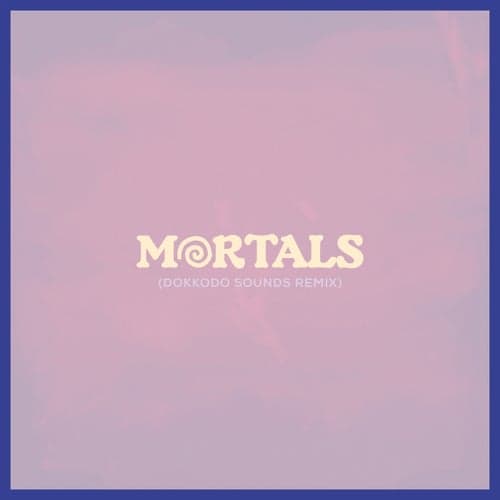 Mortals (Dokkodo Sounds Remix)