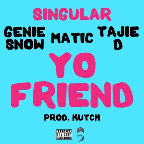 Yo Friend (feat. Genie Snow, Matic & Tajie D)