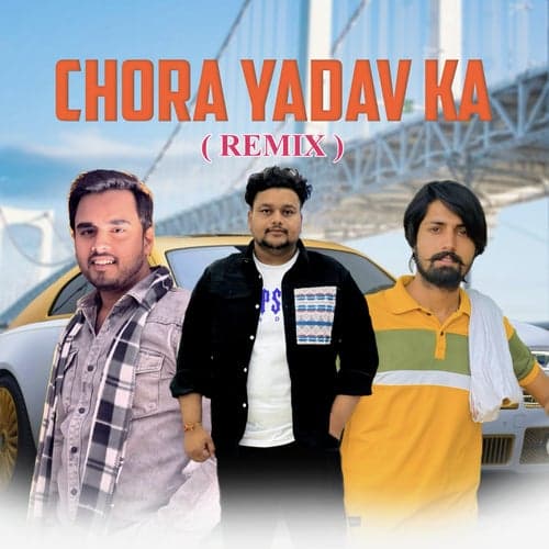 Chora Yadav Ka - Remix