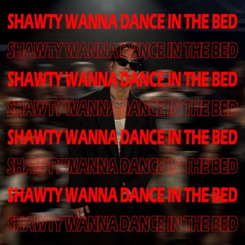 Shawty Wanna Dance In The Bed