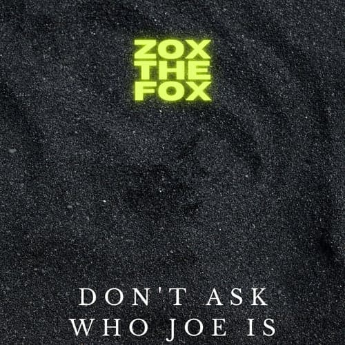 Don't Ask Who Joe Is