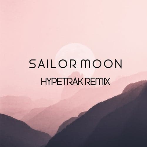 Sailor Moon (Hypetrak Remix)