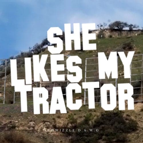 She Likes My Tractor (Greatly Appreciated Version)