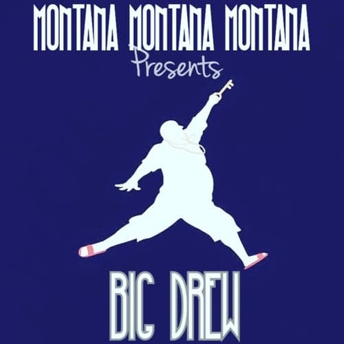 Montana Montana Montana Presents Big Drew