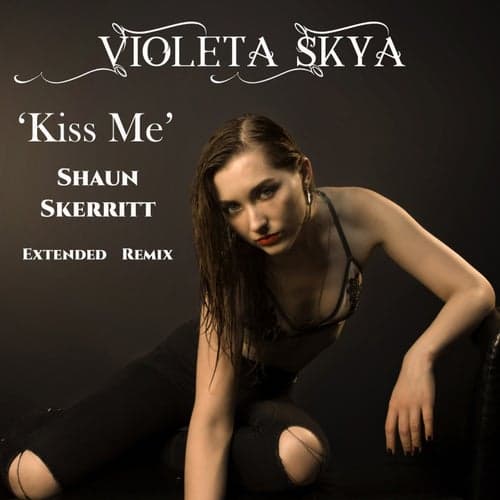 Kiss Me (Shaun Skerritt Extended Remix)