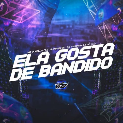 ELA GOSTA DE BANDIDO