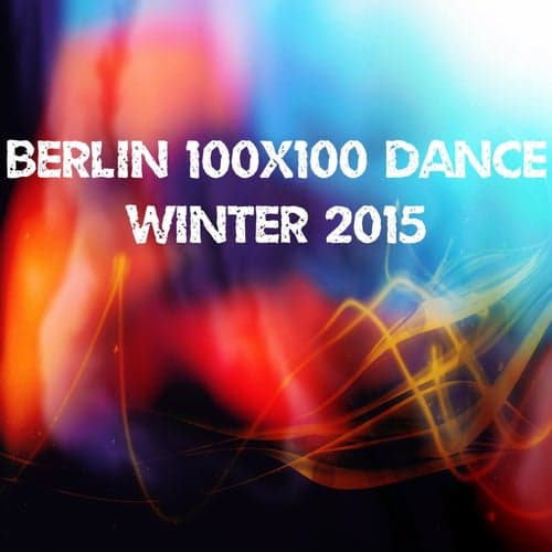 Berlin 100x100 Dance Winter 2015 (30 Top Songs Selection for DJ Moving People EDM Party Music)