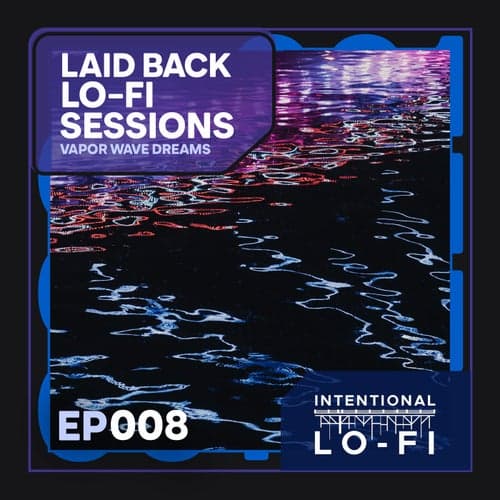 Laid back Lo-Fi Sessions 008: Vapor Wave Dreams - EP