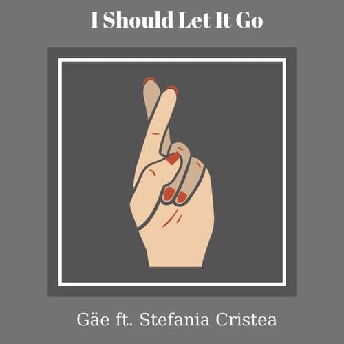 I Should Let it Go (feat. Stefania Cristea)
