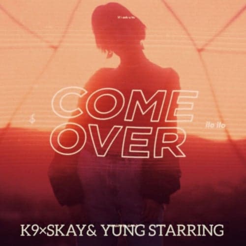 Come Over (feat. K9 & S_KAY)
