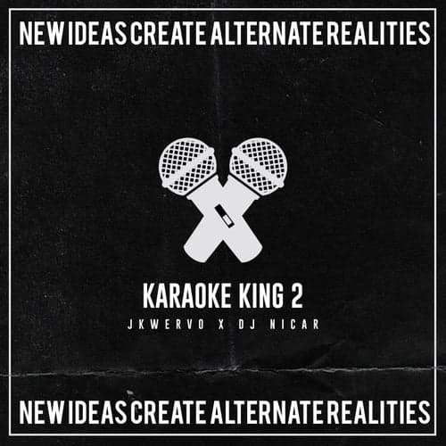 Karaoke King 2 - New Ideas Create Alternate Realities