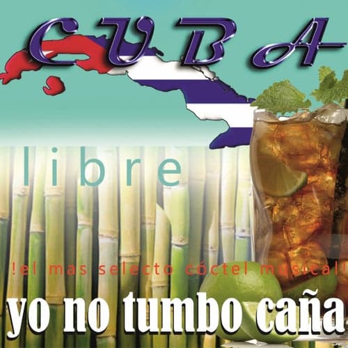 Cuba Libre: Yo No Tumbo Cana (¡El Mas Selecto Coctel Musical!)