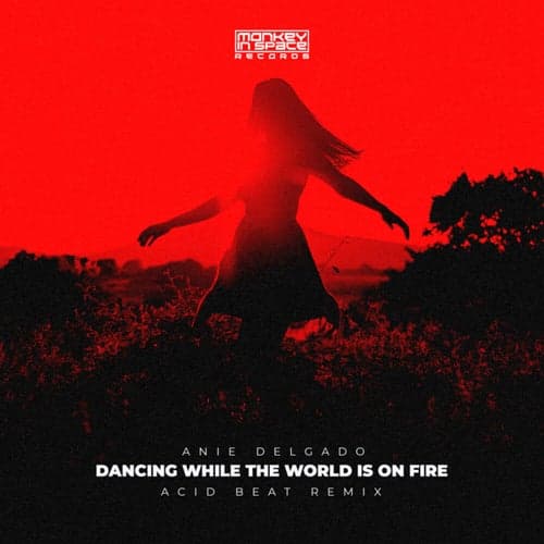 Dancing While The World Is On Fire