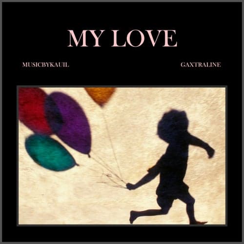 My Love (feat. Gaxtraline)