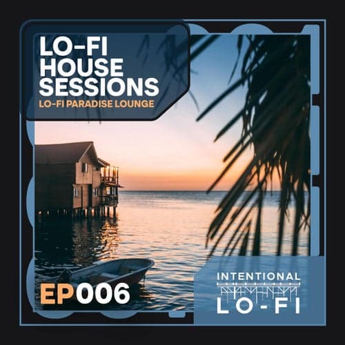 Lo-Fi House Sessions 006: Lo-fi Paradise Lounge - EP