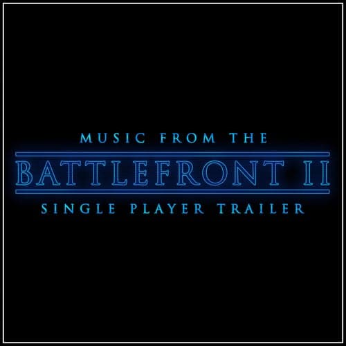 Music From The "Star Wars Battlefront II" Single Player Trailer