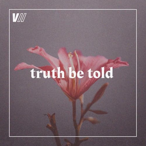 Chapter VII: Truth Be Told