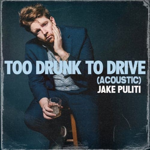 Too Drunk To Drive - Acoustic