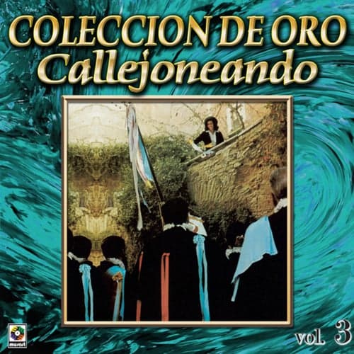 Colección De Oro: Callejoneando Con Las Estudiantinas, Vol. 3