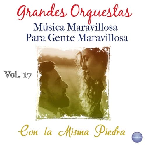 Grandes Orquestas - Música Maravillosa para Gente Maravillosa, Vol. 17 - Con la Misma Piedra