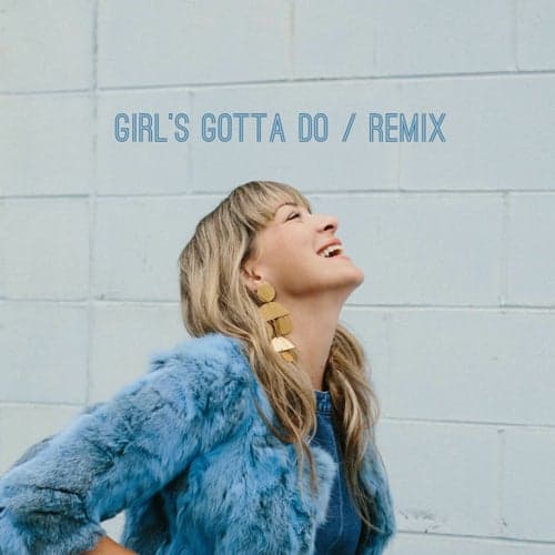 Girl's Gotta Do (Hill Kourkoutis Remix)