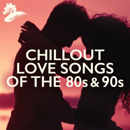 Chillout Love Songs Of The 80s & 90s
