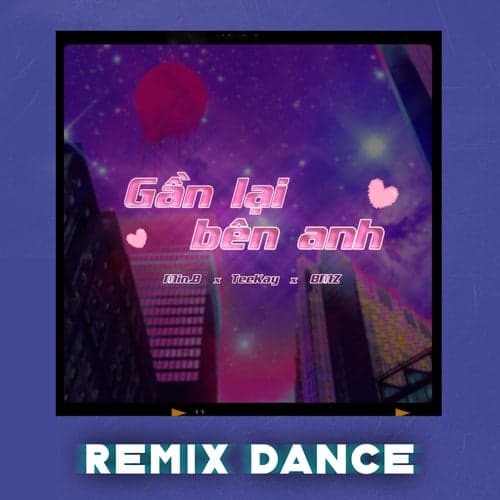 Gần Lại Bên Anh (Remix Dance)