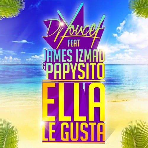 Ella Le Gusta (feat. James Izmad, Papysito)