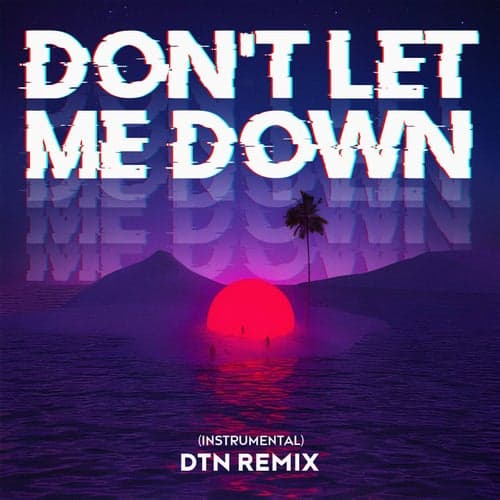 Don't Let Me Down (DTN Remix) [Instrumental]