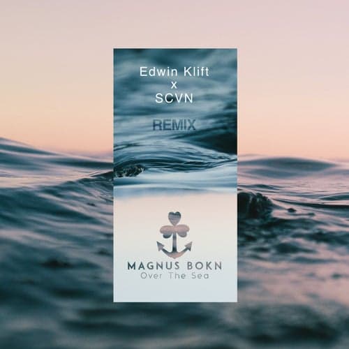 Over the Sea (Edwin Klift & SCVN Remix)