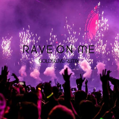 Rave on Me (GOLDSWVG Remix)