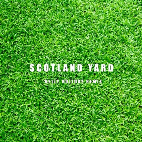 Scotland Yard (Kelly Holiday Remix)