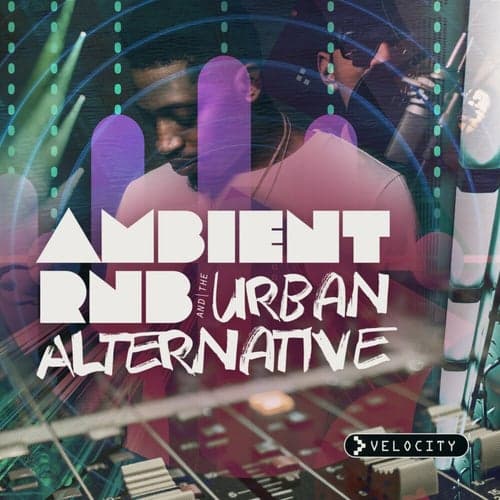 Ambient R&B and the Urban Alternative