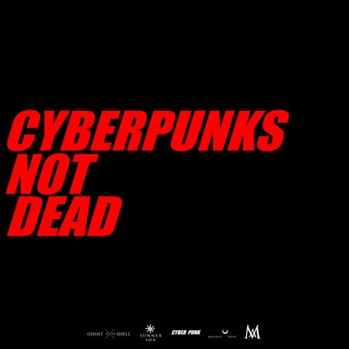 Cyberpunks Not Dead