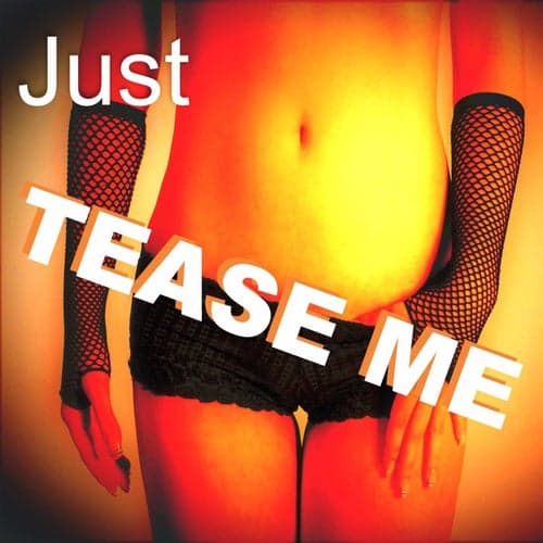 Just Tease Me